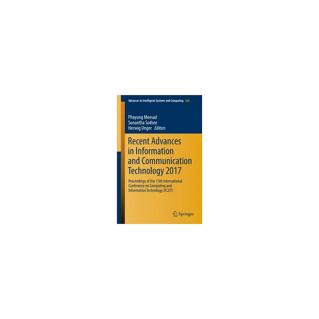 Recent Advances in Information and Communication Technology 2017: Proceedings of the 13th International Conference on Computing and Information Technology (IC2IT)