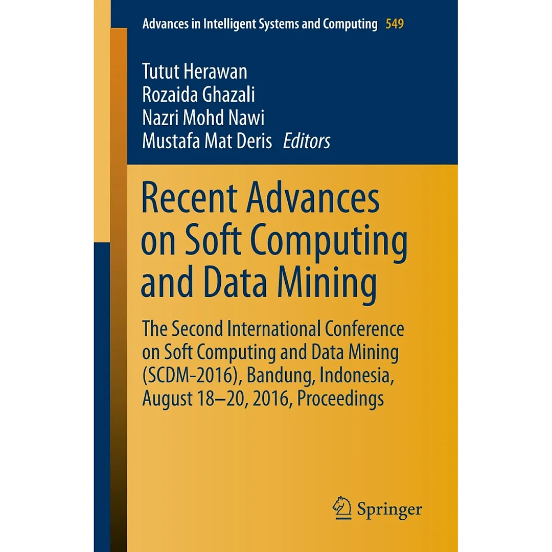 Recent Advances on Soft Computing and Data Mining: The Second International Conference on Soft Computing and Data Mining (SCDM-2016), Bandung, Indonesia, August 18-20, 2016 Proceedings