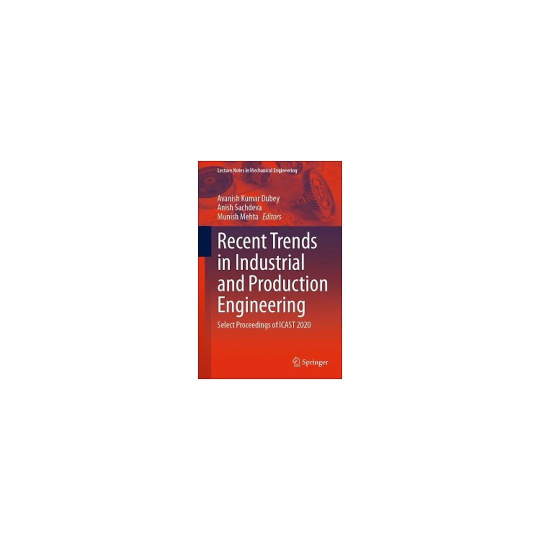 Recent Trends in Industrial and Production Engineering: Select Proceedings of ICAST 2020