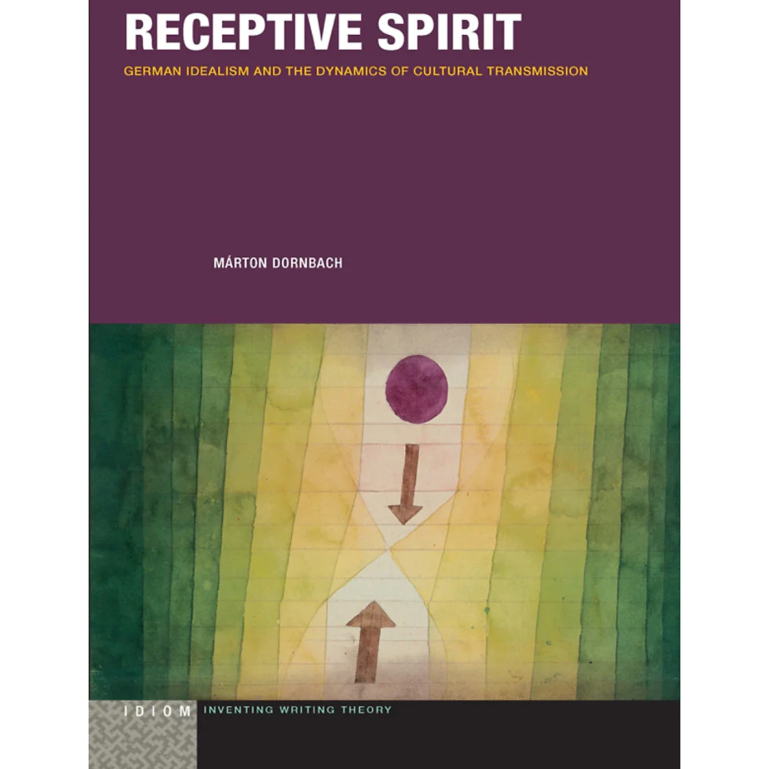 Receptive Spirit: German Idealism and the Dynamics of Cultural Transmission