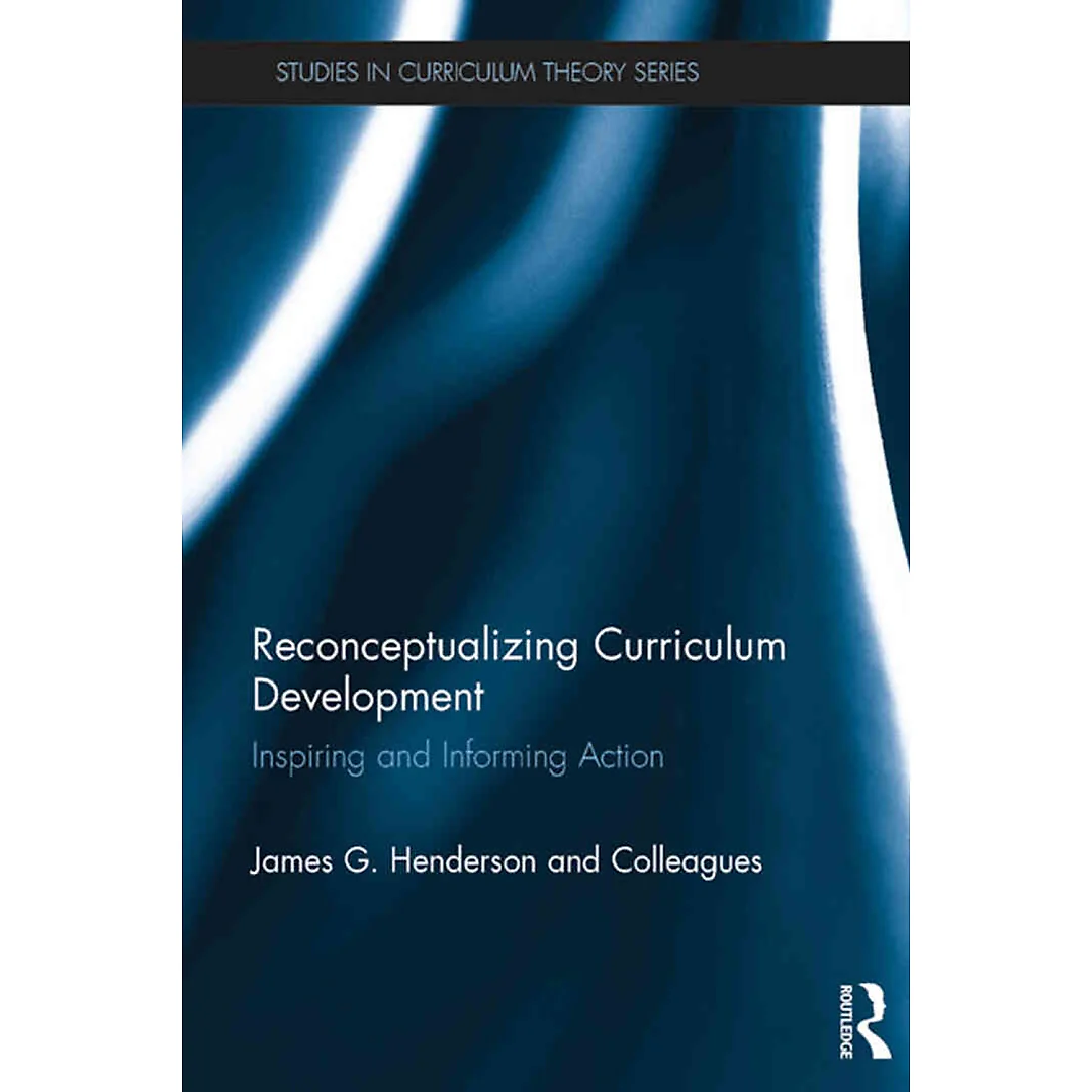 Reconceptualizing Curriculum Development: Inspiring and Informing Action