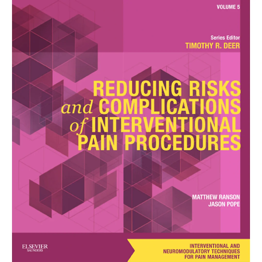 Reducing Risks and Complications of Interventional Pain Procedures: A Volume in the Interventional and Neuromodulatory Techniques for Pain Management Series