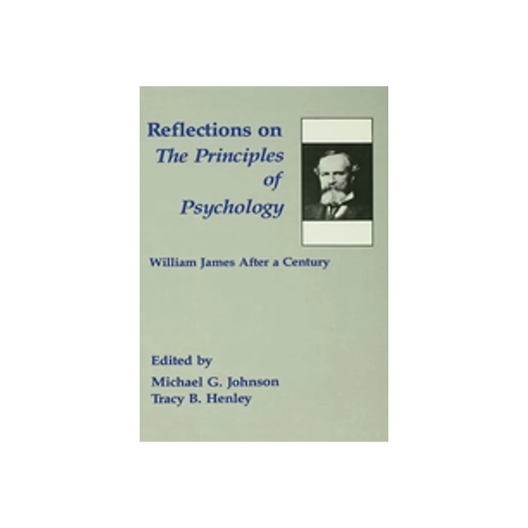 Reflections on the Principles of Psychology: William James After A Century