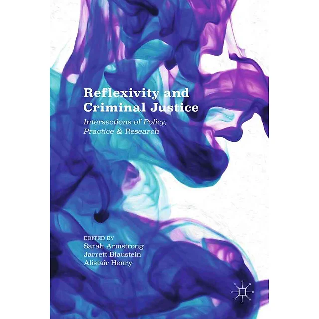 Reflexivity and Criminal Justice: Intersections of Policy Practice and Research