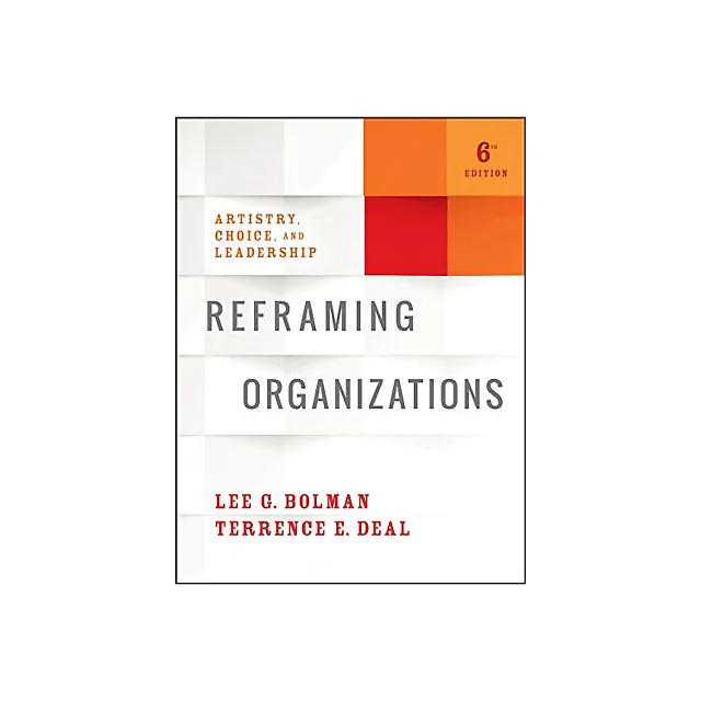 Reframing Organizations: Artistry, Choice, and Leadership