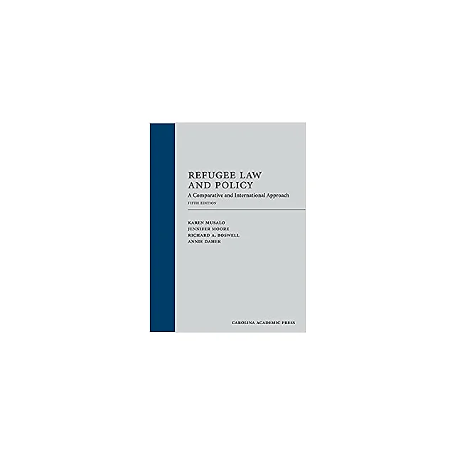 Refugee Law and Policy: A Comparative and International Approach, Fifth Edition