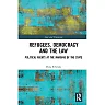 Refugees Democracy and the Law: Political Rights at the Margins of the State Book
