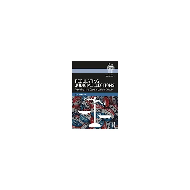 Regulating Judicial Elections: Assessing State Codes of Judicial Conduct
