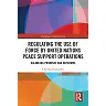 Regulating the Use of Force by United Nations Peace Support Operations: Balancing Promises and Outcomes