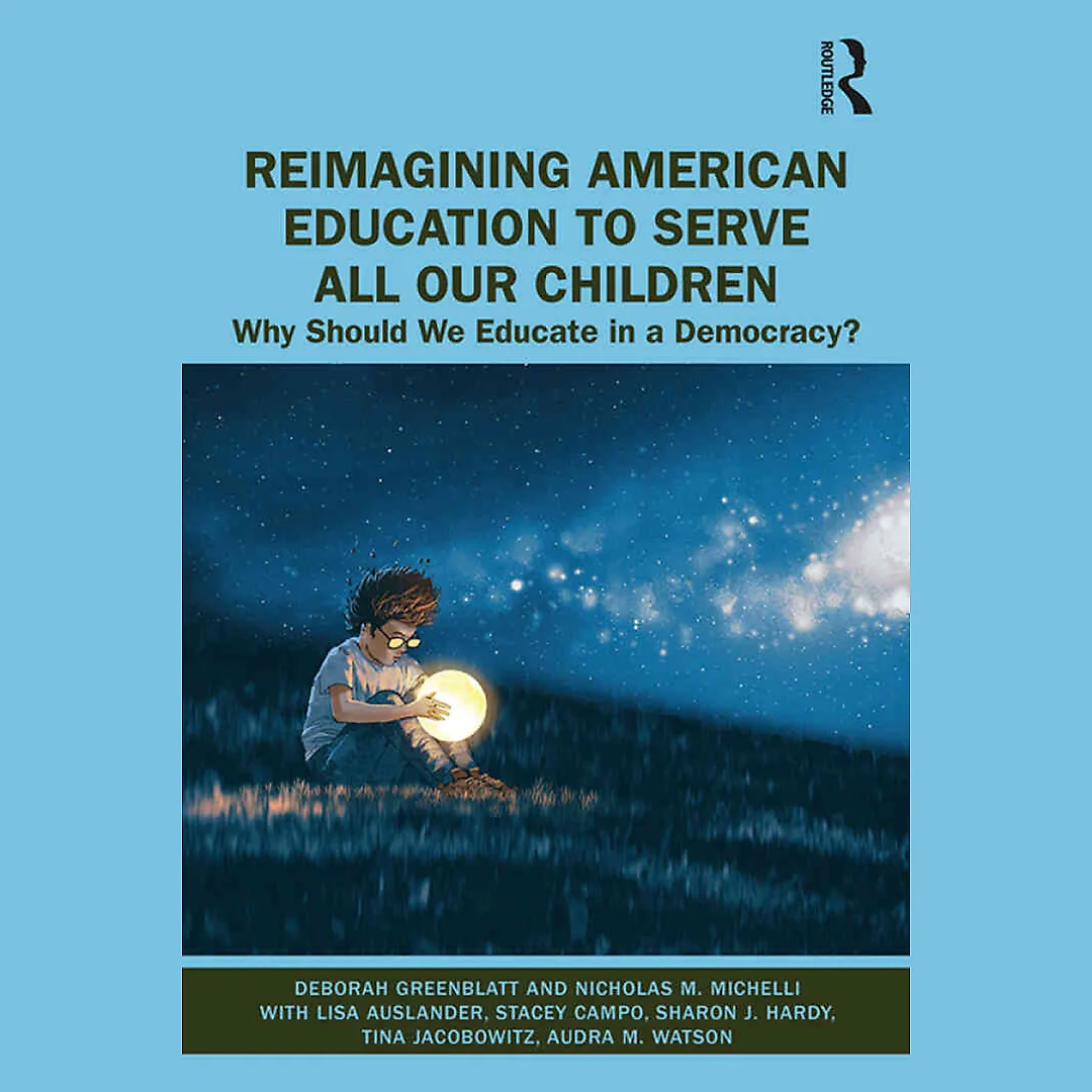 Reimagining American Education to Serve All Our Children: Why Should We Educate in a Democracy?