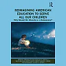 Reimagining American Education to Serve All Our Children: Why Should We Educate in a Democracy?