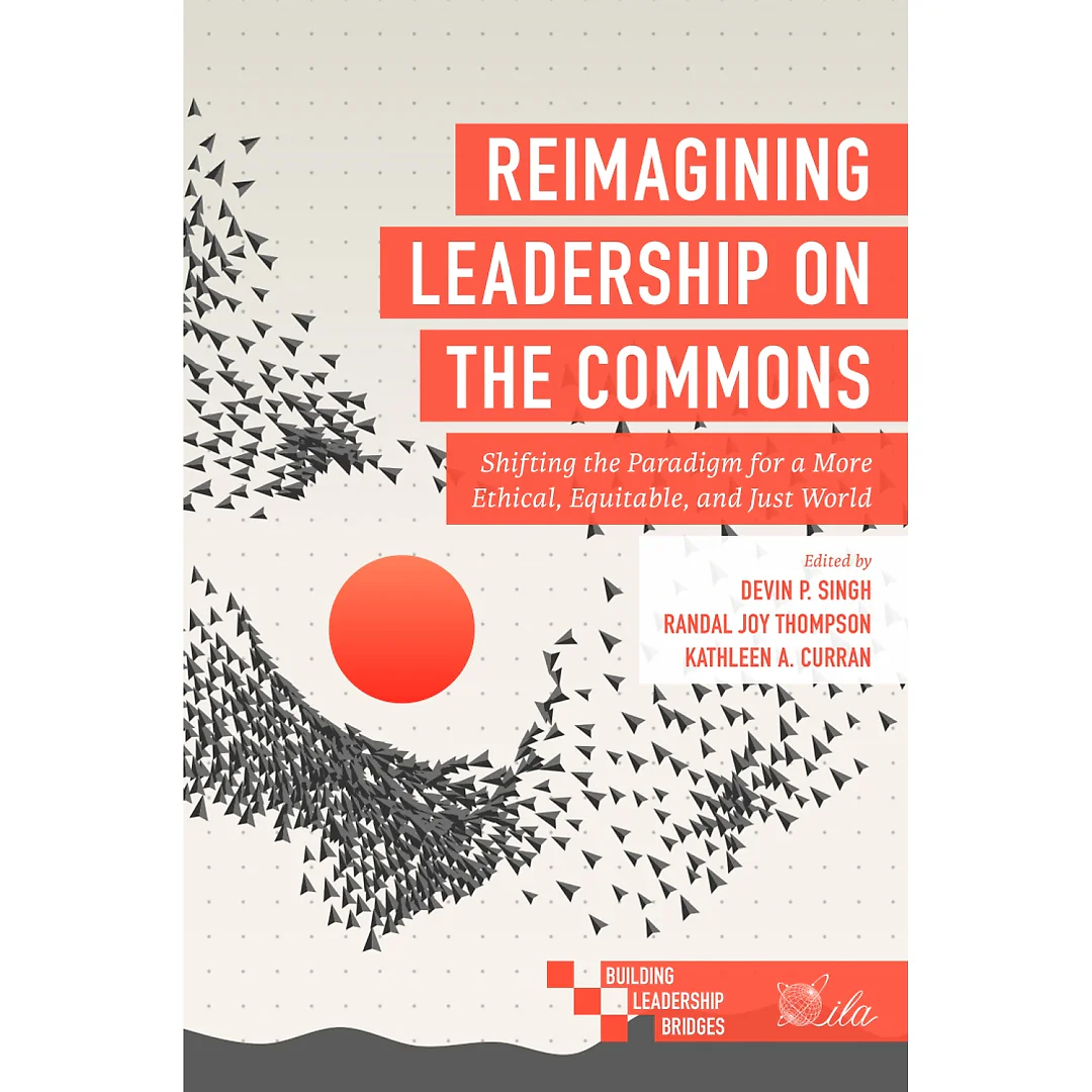 Reimagining Leadership on the Commons: Shifting the Paradigm for a More Ethical, Equitable, and Just World