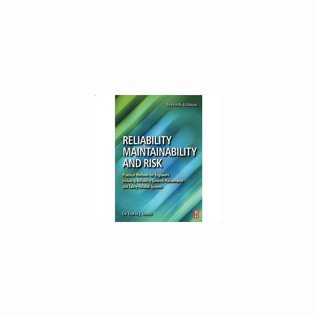 Reliability, Maintainability and Risk: Practical Methods for Engineers including Reliability Centred Maintenance and Safety-Related Systems