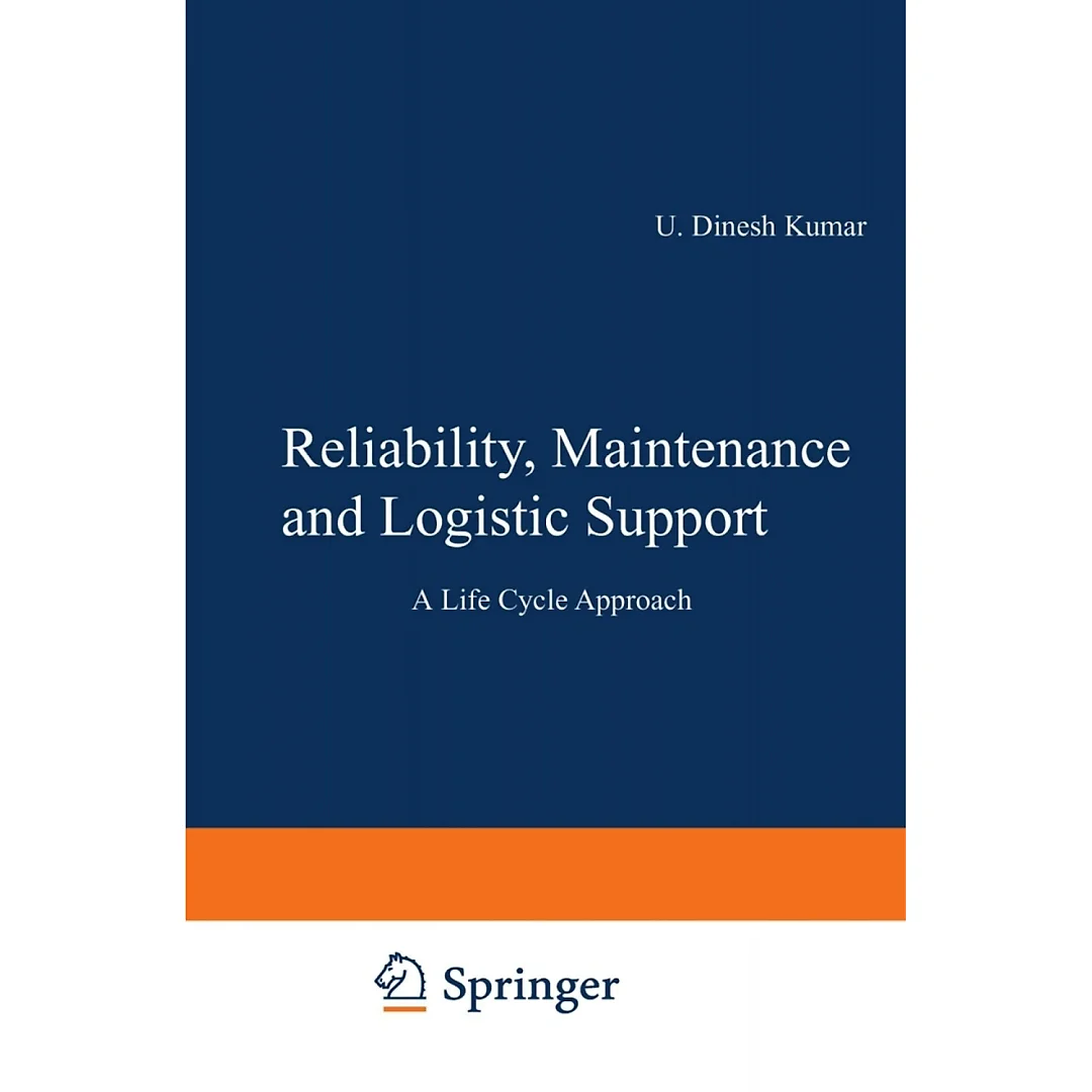 Reliability, Maintenance and Logistic Support: - A Life Cycle Approach