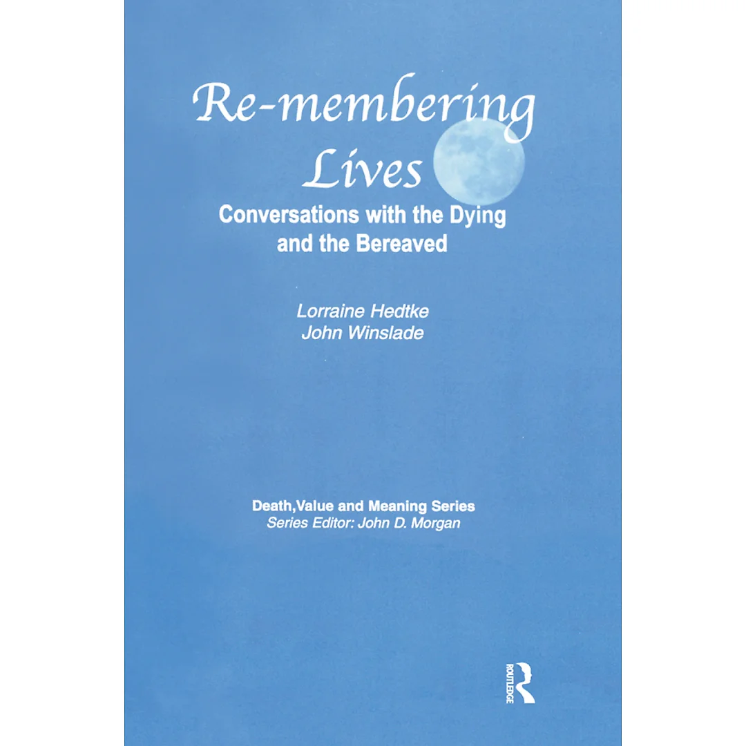 Remembering Lives: Conversations with the Dying and the Bereaved