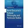 René Descartes's Natural Philosophy and Particular Bodies