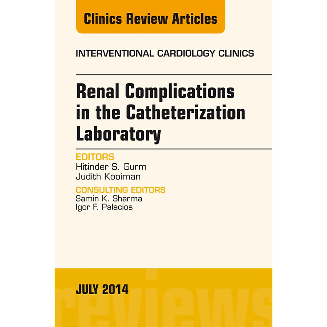 Renal Complications in the Catheterization Laboratory, An Issue of Interventional Cardiology Clinics