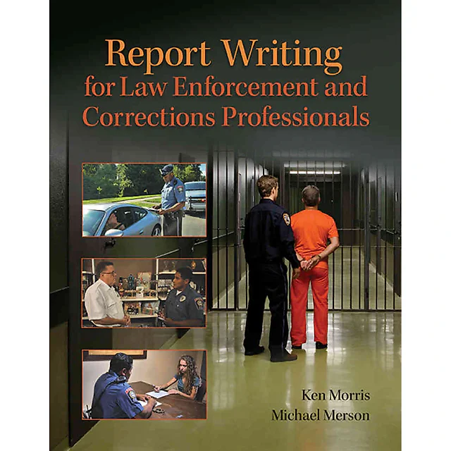 Report Writing for Law Enforcement and Corrections Professionals: From Dispatch to the Courtroom, 1st Edition