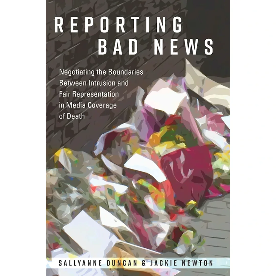 Reporting Bad News: Negotiating the Boundaries Between Intrusion and Fair Representation in Media Coverage of Death
