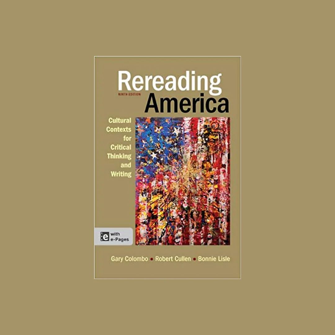 Rereading America: Cultural Contexts for Critical Thinking and Writing (9th Edition)