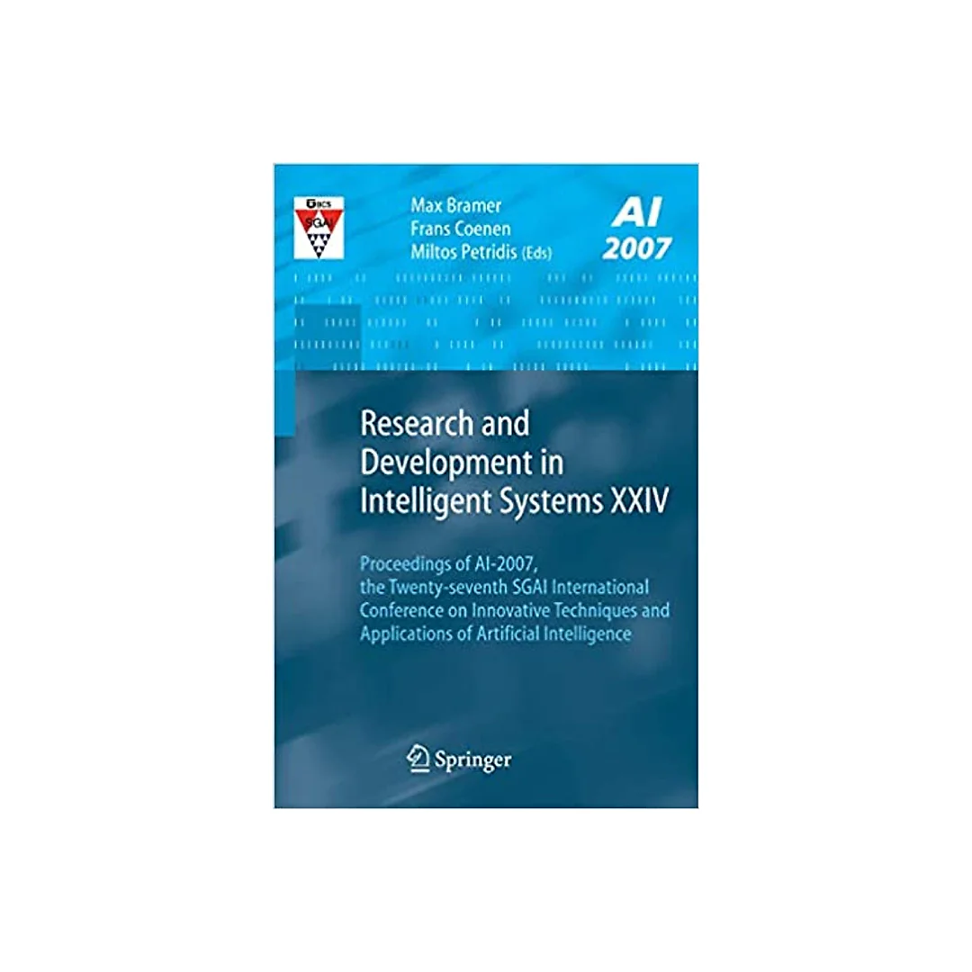Research and Development in Intelligent Systems XXIV: Proceedings of AI-2007, The Twenty-seventh SGAI International Conference on Innovative Techniques and Applications of Artificial Intelligence
