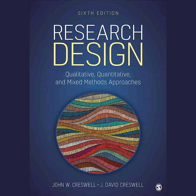 Research Design: Qualitative Quantitative and Mixed Methods Approaches 6th Edition