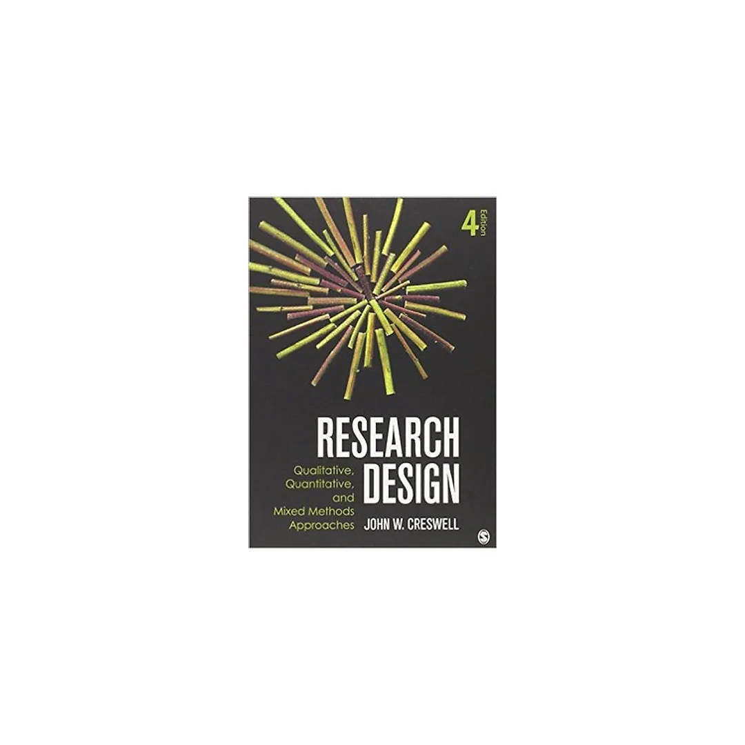Research Design; Qualitative, Quantitative, and Mixed Methods Approaches (Crewell, Research Design: Qualitative, Quantitative, and Mixed Methods Approaches) 4th edition