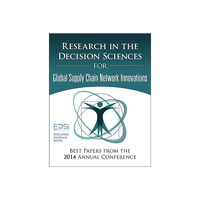 Research in the Decision Sciences for Innovations in Global Supply Chain Networks: Best Papers from the 2014 Annual Conference