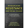Researching Resistance and Social Change: A Critical Approach to Theory and Practice