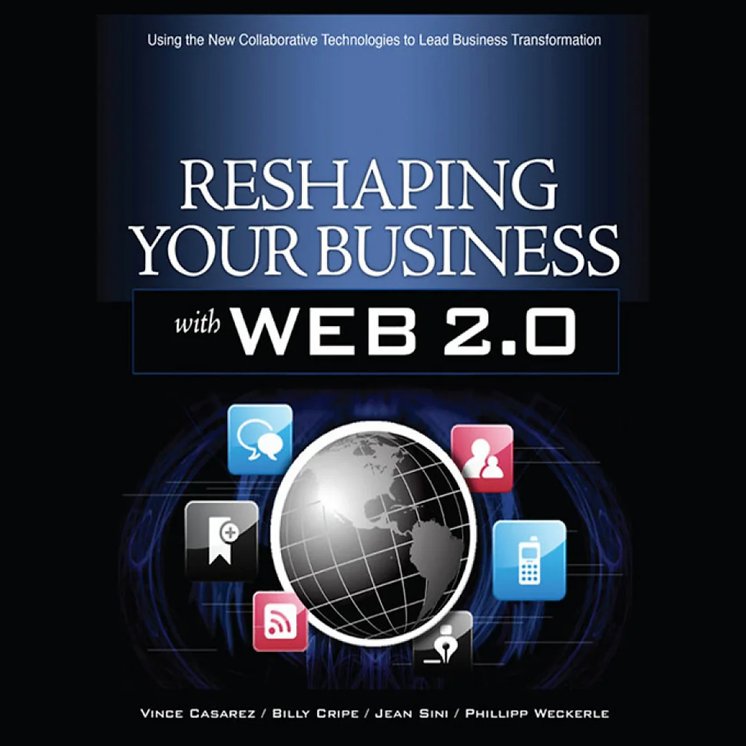 Reshaping Your Business with Web 2.0: Using New Social Technologies to Lead Business Transformation