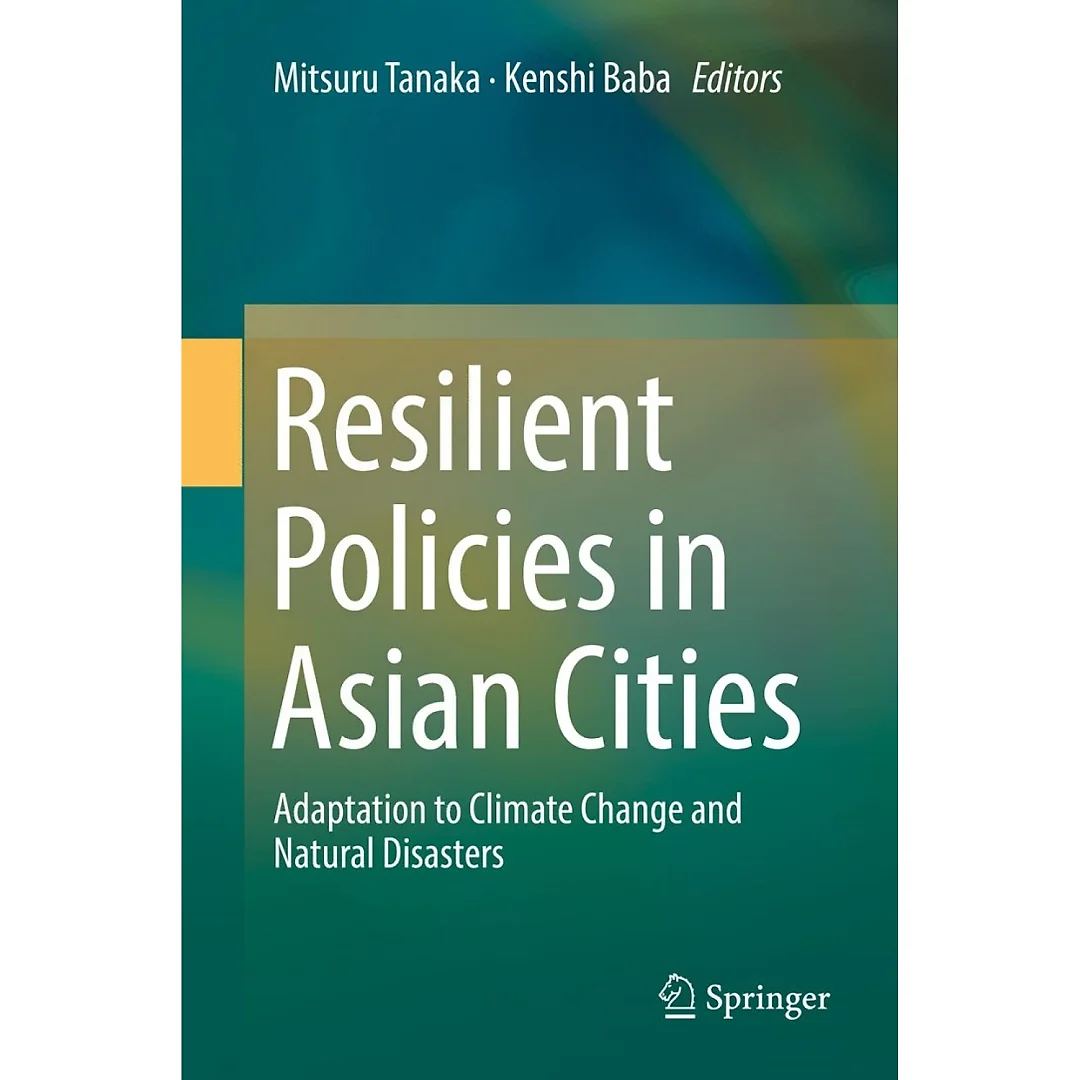 Resilient Policies in Asian Cities: Adaptation to Climate Change and Natural Disasters