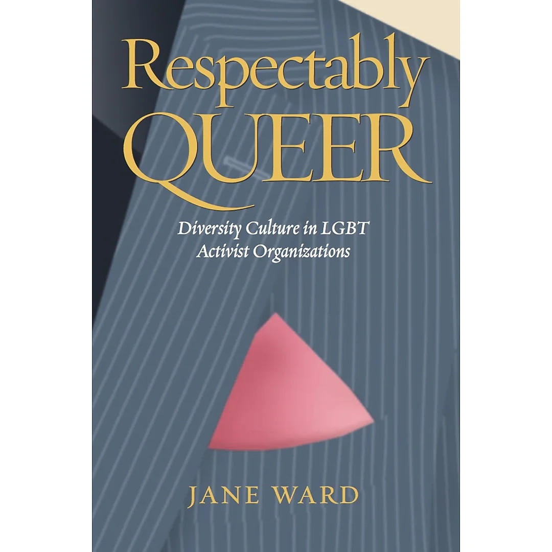 Respectably Queer: Diversity Culture in LGBT Activist Organizations