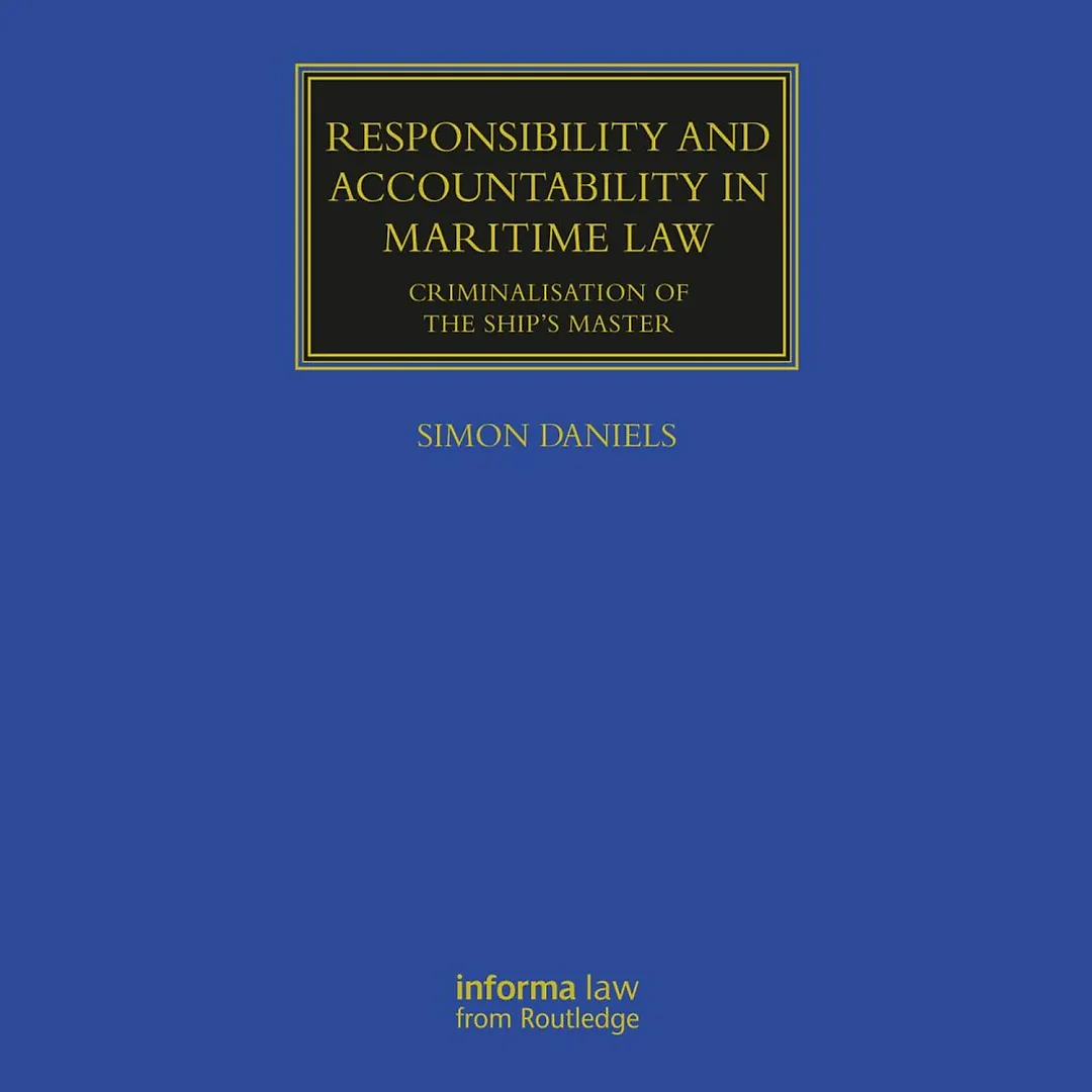 Responsibility and Accountability in Maritime Law: Criminalisation of the Ship's Master