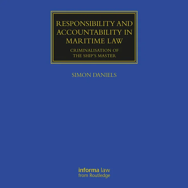 Responsibility and Accountability in Maritime Law: Criminalisation of the Ship's Master