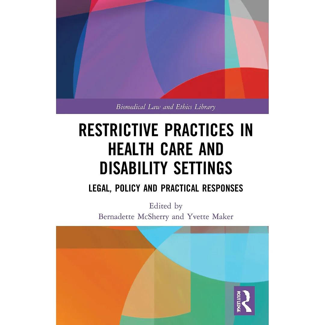Restrictive Practices in Health Care and Disability Settings: Legal Policy and Practical Responses