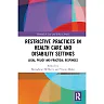 Restrictive Practices in Health Care and Disability Settings: Legal Policy and Practical Responses