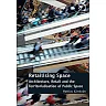 Retailising Space: Architecture, Retail and the Territorialisation of Public Space