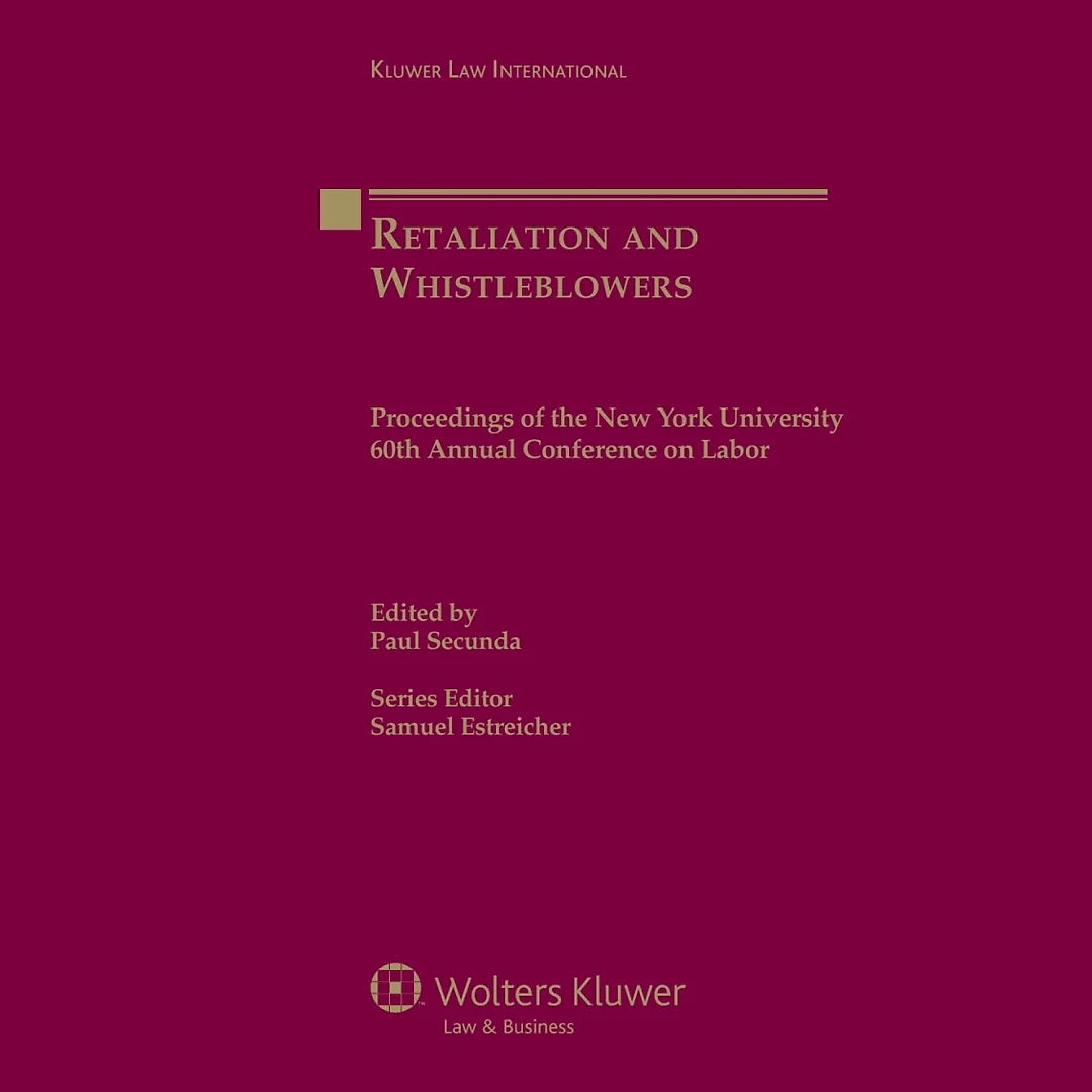 Retaliation and Whistleblowers: Proceedings of the New York University 60th Annual Conference on Labor