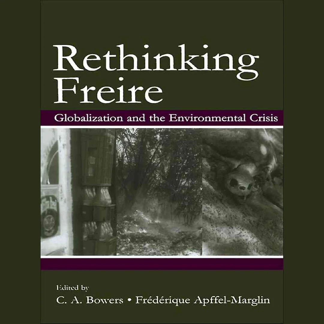 Rethinking Freire: Globalization and the Environmental Crisis