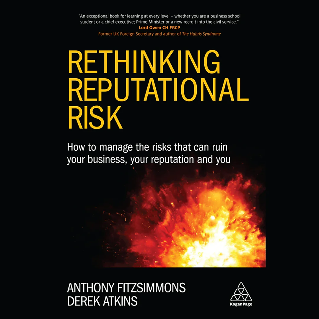 Rethinking Reputational Risk: How to Manage the Risks that can Ruin Your Business, Your Reputation and You