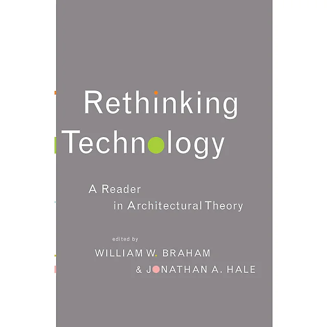 Rethinking Technology: A Reader in Architectural Theory
