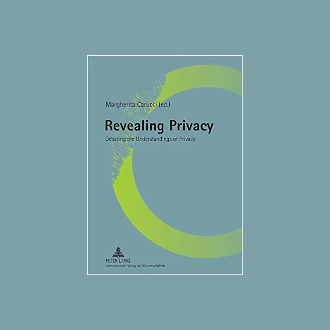 Revealing Privacy: Debating the Understandings of Privacy