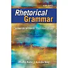 Rhetorical Grammar: Grammatical Choices, Rhetorical Effects, 8th Edition