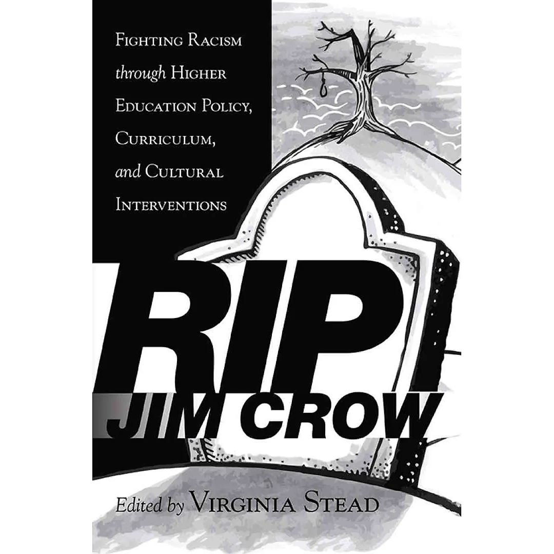 RIP Jim Crow: Fighting Racism through Higher Education Policy, Curriculum, and Cultural Interventions