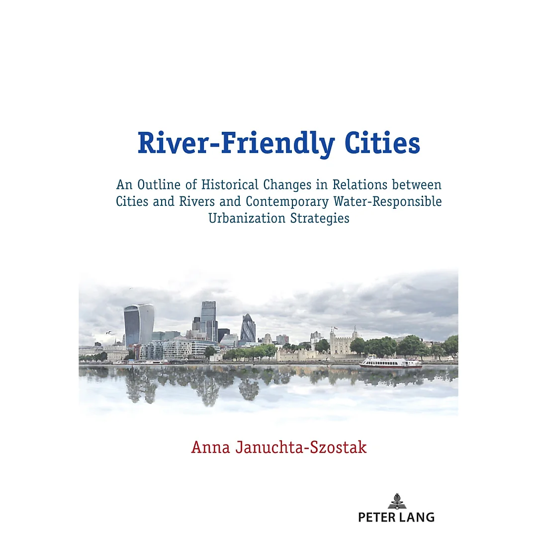 River-Friendly Cities: An Outline of Historical Changes in Relations between Cities and Rivers and Contemporary Water-Responsible Urbanization Strategies