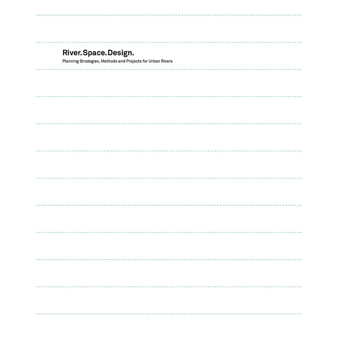 River.Space.Design: Planning Strategies, Methods and Projects for Urban Rivers