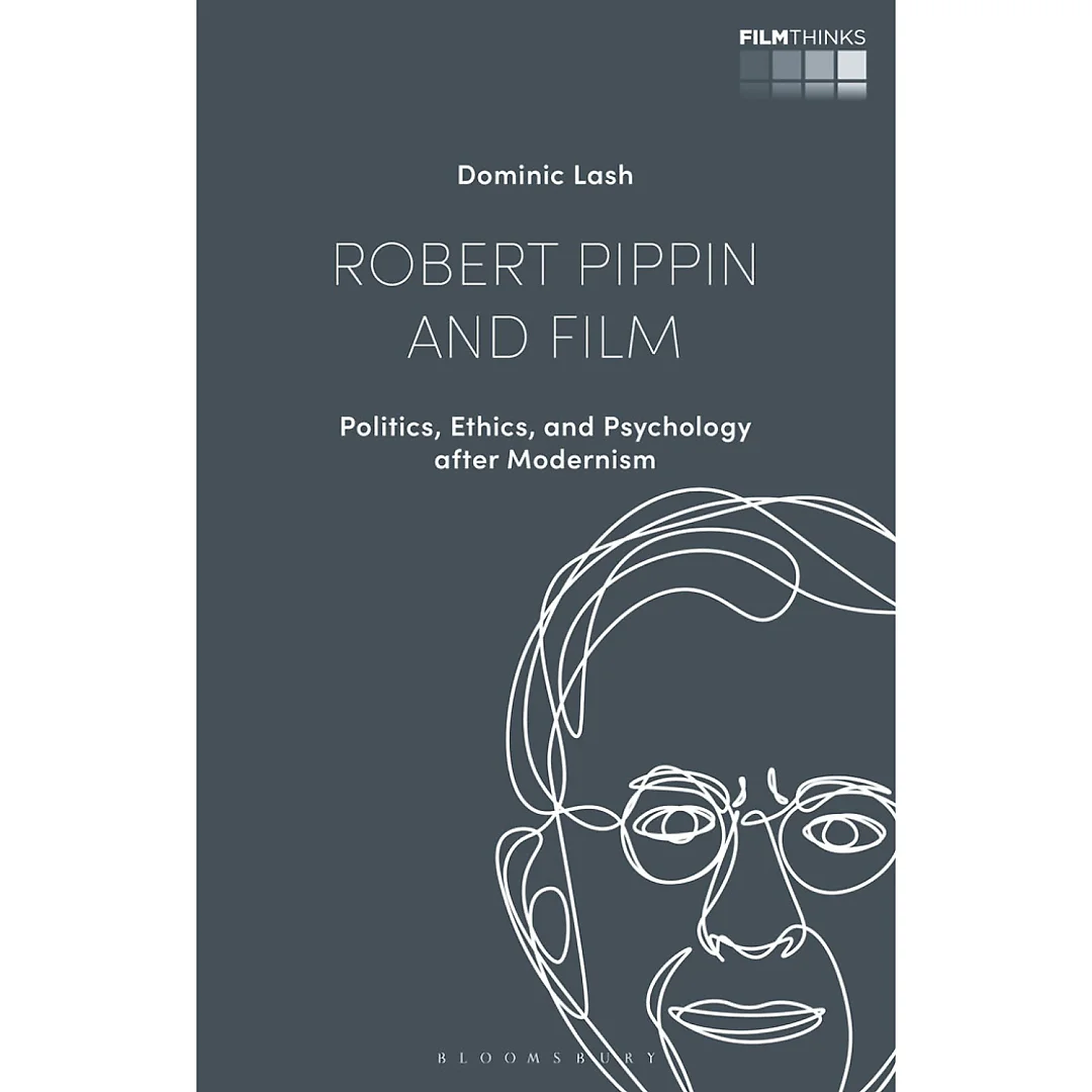 Robert Pippin and Film: Politics, Ethics, and Psychology after Modernism