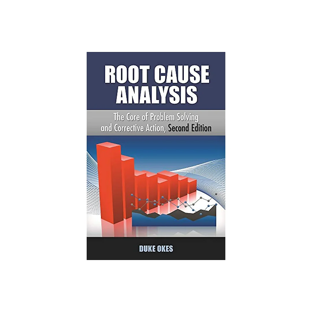 Root Cause Analysis, Second Edition: The Core of Problem Solving and Corrective Action