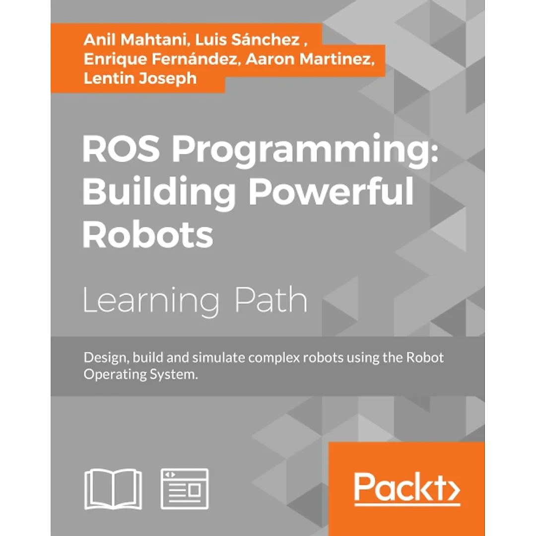 ROS Programming: Building Powerful Robots: Design, build and simulate complex robots using the Robot Operating System