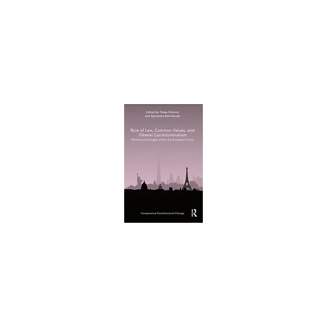 Rule of Law Common Values and Illiberal Constitutionalism: Poland and Hungary within the European Union Book